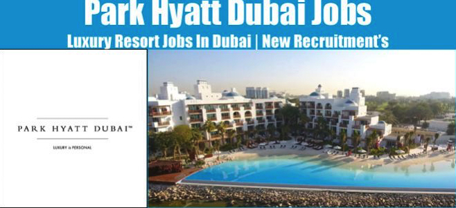 Park Hyatt Dubai Jobs | Park Hyatt Dubai Vacancies | Job Openings at Park Hyatt Dubai | Dubai Vacancy