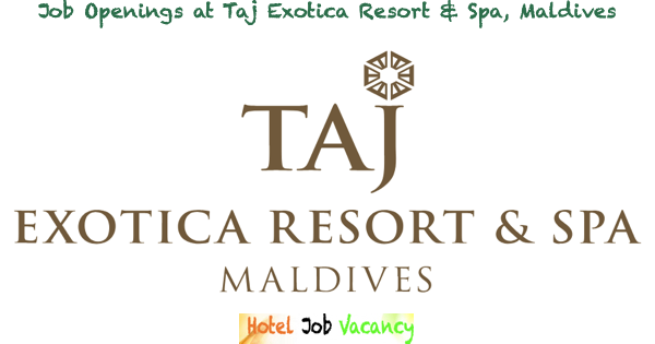 Taj Exotica Resort and Spa Maldives Jobs | Taj Exotica Resort and Spa Maldives Vacancies | Job Openings at Taj Exotica Resort and Spa Maldives | Dubai Vacancy