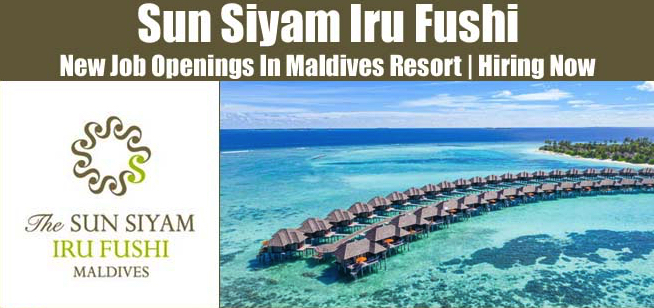 Sun Siyam Iru Fushi Maldives Jobs | Sun Siyam Iru Fushi Maldives Vacancies | Job Openings at Sun Siyam Iru Fushi Maldives | Dubai Vacancy