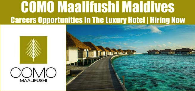 COMO Maalifushi Maldives Jobs | COMO Maalifushi Maldives Vacancies | Job Openings at COMO Maalifushi Maldives | Dubai Vacancy